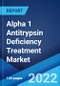 Alpha 1 Antitrypsin Deficiency Treatment Market: Global Industry Trends, Share, Size, Growth, Opportunity and Forecast 2022-2027 - Product Image