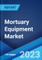 Mortuary Equipment Market: Global Industry Trends, Share, Size, Growth, Opportunity and Forecast 2022-2027 - Product Image