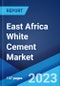 East Africa White Cement Market: Industry Trends, Share, Size, Growth, Opportunity and Forecast 2022-2027 - Product Thumbnail Image