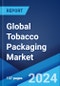 Global Tobacco Packaging Market Report by Material Type, Packaging Type, End Use, and Region 2024-2032 - Product Image