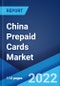 China Prepaid Cards Market: Industry Trends, Share, Size, Growth, Opportunity and Forecast 2022-2027 - Product Image