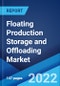 Floating Production Storage and Offloading Market: Global Industry Trends, Share, Size, Growth, Opportunity and Forecast 2022-2027 - Product Image