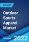 Outdoor Sports Apparel Market: Global Industry Trends, Share, Size, Growth, Opportunity and Forecast 2022-2027 - Product Image