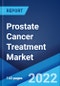 Prostate Cancer Treatment Market: Global Industry Trends, Share, Size, Growth, Opportunity and Forecast 2022-2027 - Product Image