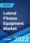 Lateral Fitness Equipment Market: Global Industry Trends, Share, Size, Growth, Opportunity and Forecast 2022-2027 - Product Image