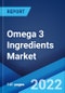 Omega 3 Ingredients Market: Global Industry Trends, Share, Size, Growth, Opportunity and Forecast 2022-2027 - Product Image