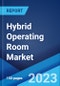 Hybrid Operating Room Market: Global Industry Trends, Share, Size, Growth, Opportunity and Forecast 2023-2028 - Product Image