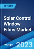 Solar Control Window Films Market: Global Industry Trends, Share, Size, Growth, Opportunity and Forecast 2023-2028- Product Image