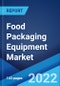 Food Packaging Equipment Market: Global Industry Trends, Share, Size, Growth, Opportunity and Forecast 2022-2027 - Product Thumbnail Image