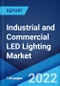 Industrial and Commercial LED Lighting Market: Global Industry Trends, Share, Size, Growth, Opportunity and Forecast 2022-2027 - Product Image