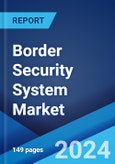 Border Security System Market: Global Industry Trends, Share, Size, Growth, Opportunity and Forecast 2023-2028- Product Image