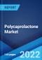 Polycaprolactone Market: Global Industry Trends, Share, Size, Growth, Opportunity and Forecast 2022-2027 - Product Image