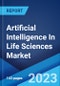 Artificial Intelligence In Life Sciences Market: Global Industry Trends, Share, Size, Growth, Opportunity and Forecast 2022-2027 - Product Image