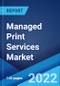 Managed Print Services Market: Global Industry Trends, Share, Size, Growth, Opportunity and Forecast 2022-2027 - Product Thumbnail Image
