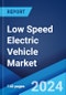 Low Speed Electric Vehicle Market: Global Industry Trends, Share, Size, Growth, Opportunity and Forecast 2022-2027 - Product Image