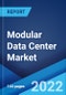 Modular Data Center Market: Global Industry Trends, Share, Size, Growth, Opportunity and Forecast 2022-2027 - Product Image