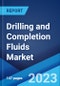 Drilling and Completion Fluids Market: Global Industry Trends, Share, Size, Growth, Opportunity and Forecast 2022-2027 - Product Image