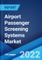 Airport Passenger Screening Systems Market: Global Industry Trends, Share, Size, Growth, Opportunity and Forecast 2022-2027 - Product Image