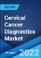 Cervical Cancer Diagnostics Market: Global Industry Trends, Share, Size, Growth, Opportunity and Forecast 2022-2027 - Product Image