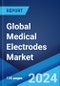 Global Medical Electrodes Market Report by Electrode Type, Usability, Technology, Application, End User, and Region 2024-2032 - Product Image
