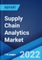 Supply Chain Analytics Market: Global Industry Trends, Share, Size, Growth, Opportunity and Forecast 2022-2027 - Product Image