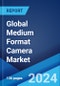 Global Medium Format Camera Market: Global Industry Trends, Share, Size, Growth, Opportunity and Forecast 2024-2032 - Product Image