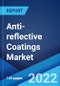Anti-reflective Coatings Market: Global Industry Trends, Share, Size, Growth, Opportunity and Forecast 2022-2027 - Product Image