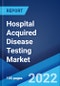 Hospital Acquired Disease Testing Market: Global Industry Trends, Share, Size, Growth, Opportunity and Forecast 2022-2027 - Product Thumbnail Image