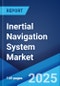 Inertial Navigation System Market: Global Industry Trends, Share, Size, Growth, Opportunity and Forecast 2023-2028 - Product Image