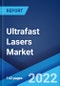 Ultrafast Lasers Market: Global Industry Trends, Share, Size, Growth, Opportunity and Forecast 2022-2027 - Product Image