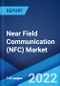 Near Field Communication (NFC) Market: Global Industry Trends, Share, Size, Growth, Opportunity and Forecast 2022-2027 - Product Image