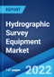 Hydrographic Survey Equipment Market: Global Industry Trends, Share, Size, Growth, Opportunity and Forecast 2022-2027 - Product Image