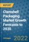 Clamshell Packaging Market Growth Forecasts to 2030 - Product Image