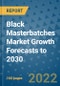 Black Masterbatches Market Growth Forecasts to 2030 - Product Thumbnail Image