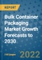 Bulk Container Packaging Market Growth Forecasts to 2030 - Product Image