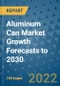 Aluminum Can Market Growth Forecasts to 2030 - Product Image