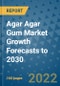 Agar Agar Gum Market Growth Forecasts to 2030 - Product Image