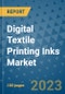 Digital Textile Printing Inks Market Outlook and Growth Forecast 2023-2030: Emerging Trends and Opportunities, Global Market Share Analysis, Industry Size, Segmentation, Post-Covid Insights, Driving Factors, Statistics, Companies, and Country Landscape - Product Image