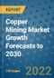 Copper Mining Market Growth Forecasts to 2030 - Product Image