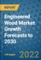 Engineered Wood Market Growth Forecasts to 2030 - Product Image