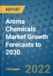 Aroma Chemicals Market Growth Forecasts to 2030 - Product Image