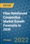 Fiber Reinforced Composites Market Growth Forecasts to 2030 - Product Image