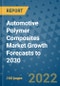 Automotive Polymer Composites Market Growth Forecasts to 2030 - Product Image
