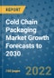 Cold Chain Packaging Market Growth Forecasts to 2030 - Product Image