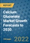 Calcium Gluconate Market Growth Forecasts to 2030 - Product Image