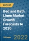 Bed and Bath Linen Market Growth Forecasts to 2030 - Product Image