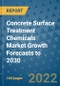 Concrete Surface Treatment Chemicals Market Growth Forecasts to 2030 - Product Thumbnail Image