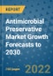 Antimicrobial Preservative Market Growth Forecasts to 2030 - Product Image