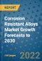 Corrosion Resistant Alloys Market Growth Forecasts to 2030 - Product Image