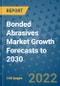 Bonded Abrasives Market Growth Forecasts to 2030 - Product Image